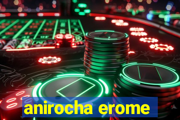 anirocha erome